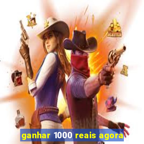 ganhar 1000 reais agora